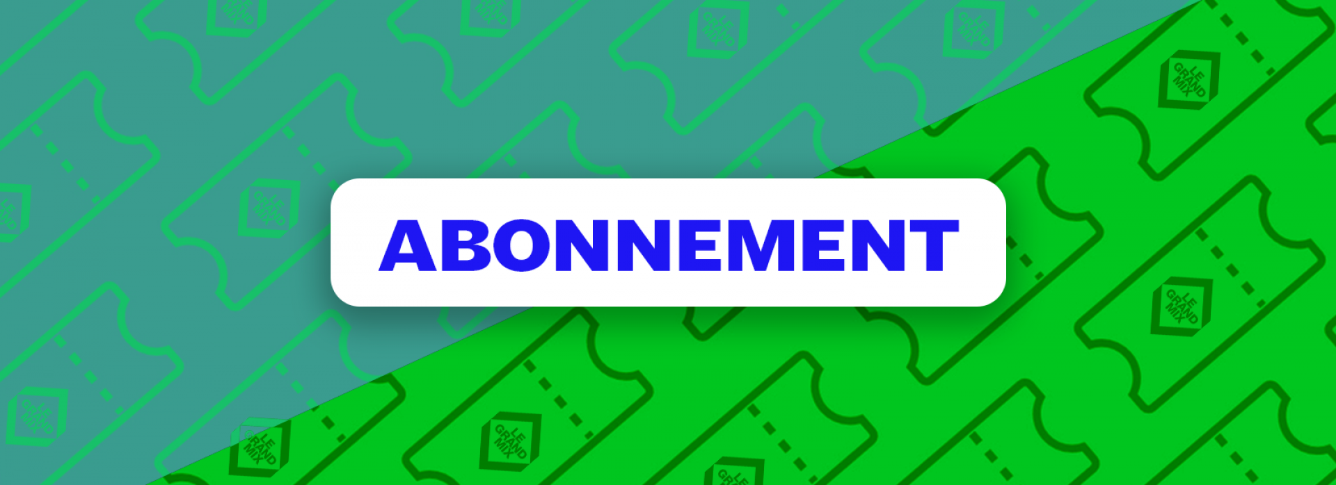 Abonnement Grand Mix Le Grand Mix